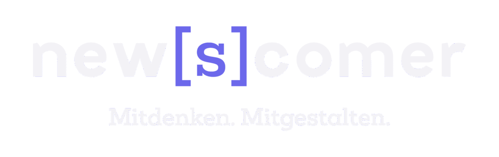 new[s]comer – Mitdenken. Mitgestalten.